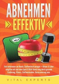 bokomslag Abnehmen: Effektiv Fett verbrennen am Bauch, Stoffwechsel anregen + Körper & Leber entgiften mit und ohne Sport & Diät! Bauch weg durch gesunde Ernähr