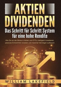 bokomslag AKTIEN DIVIDENDEN - Das Schritt für Schritt System für eine hohe Rendite: Wie Sie an der Börse in Aktien und ETFs intelligent investieren, passives Ei