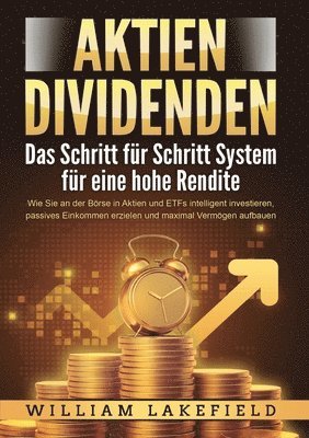 bokomslag AKTIEN DIVIDENDEN - Das Schritt für Schritt System für eine hohe Rendite: Wie Sie an der Börse in Aktien und ETFs intelligent investieren, passives Ei