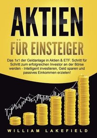 bokomslag Aktien Für Einsteiger: Das 1x1 der Geldanlage in Aktien & ETF. Schritt für Schritt zum erfolgreichen Investor an der Börse werden - Intelligent ... Ge