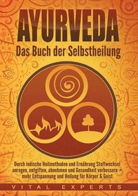 bokomslag Ayurveda: Das Buch der Selbstheilung. Durch indische Heilmethoden und Ernährung Stoffwechsel anregen, entgiften, abnehmen und Gesundheit verbessern +