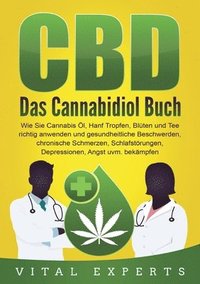 bokomslag CBD: Das Cannabidiol Buch. Wie Sie Cannabis Öl, Hanf Tropfen, Blüten und Tee richtig anwenden und gesundheitliche Beschwerden, chronische Schmerzen, S