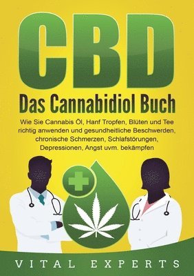 bokomslag CBD: Das Cannabidiol Buch. Wie Sie Cannabis Öl, Hanf Tropfen, Blüten und Tee richtig anwenden und gesundheitliche Beschwerden, chronische Schmerzen, S
