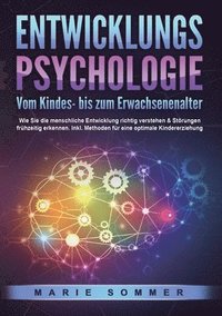 bokomslag ENTWICKLUNGSPSYCHOLOGIE - Vom Kindes- bis zum Erwachsenenalter: Wie Sie die menschliche Entwicklung richtig verstehen & Störungen frühzeitig erkennen.