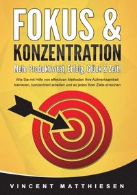bokomslag FOKUS & KONZENTRATION - Mehr Produktivität, Erfolg, Glück & Zeit!