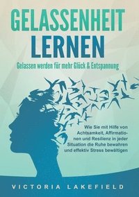 bokomslag GELASSENHEIT LERNEN - Gelassen werden für mehr Glück & Entspannung