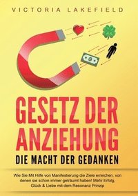 bokomslag GESETZ DER ANZIEHUNG - Die Macht der Gedanken: Wie Sie mit Hilfe von Manifestierung die Ziele erreichen, von denen Sie schon immer geträumt haben! Meh