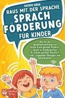 bokomslag Raus mit der Sprache - Sprachförderung für Kinder: Wie Sie die Sprachentwicklung von Ihrem Kind optimal fördern, damit es Kindergarten & Schule perfekt meistert (inkl. Logopädie- und Sprachspiele)