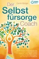 bokomslag Der Selbstfürsorge Coach: Wie Sie mit den Powermethoden der Selbstliebe zu einem rundum glücklichen und zufriedenen Leben finden und Ihre Lebensqualität stark verbessern (inkl. Übungen und Workbook)