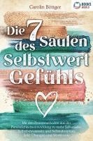 bokomslag Die 7 Säulen des Selbstwertgefühls: Mit den Powermethoden aus der Persönlichkeitsentwicklung zu mehr Selbstliebe, Selbstbewusstsein und Selbstakzeptanz (inkl. Übungen und Workbook)