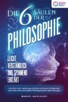 bokomslag Die 6 Säulen der Philosophie: Leicht verständlich und spannend erklärt - Ab sofort mehr Handlungssicherheit und innere Zufriedenheit durch die Lehren der großen Philosophen (inkl. vieler Übungen)