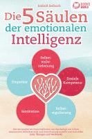 bokomslag Die 5 Säulen der emotionalen Intelligenz: Mit den bewährten Powermethoden aus der Psychologie zur hohen emotionalen Selbstkontrolle und Beeinflussung anderer und sich selbst (inkl Übungen & Workbook)