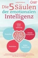 bokomslag Die 5 Säulen der emotionalen Intelligenz: Mit den bewährten Powermethoden aus der Psychologie zur hohen emotionalen Selbstkontrolle und Beeinflussung anderer und sich selbst (inkl Übungen & Workbook)