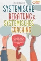 bokomslag Systemische Beratung & Systemisches Coaching: Mit den Powermethoden aus der systemischen Therapie zur idealen Problemlösung und Harmonie in Ihrem Umfeld (inkl. effektiver Fragetechniken und Übungen)