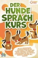 bokomslag Der Hunde Sprachkurs: Wie Sie Körpersprache, Ausdrucksverhalten und Calming Signals von Ihrem Hund besser verstehen, miteinander kommunizieren und eine optimale Beziehung aufbauen (inkl. Übungen)