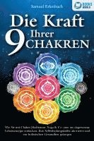 bokomslag Die Kraft Ihrer 9 Chakren: Wie Sie mit Chakra-Meditation, Yoga & Co. eine nie dagewesene Lebensenergie entfachen, Ihre Selbstheilungskräfte aktivieren und zur holistischen Gesundheit gelangen