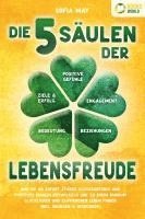 bokomslag Die 5 Säulen der Lebensfreude: Wie Sie ab sofort starke Glücksgefühle und positives Denken entwickeln und zu einem rundum glücklichen und zufriedenen Leben finden (inkl. Übungen & Workbook)