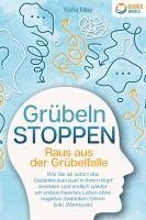 bokomslag Grübeln stoppen - Raus aus der Grübelfalle: Wie Sie ab sofort das Gedankenkarussel in Ihrem Kopf beenden und endlich wieder ein unbeschwertes Leben ohne negative Gedanken führen (inkl. Workbook)