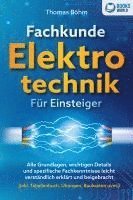 bokomslag Fachkunde Elektrotechnik für Einsteiger: Alle Grundlagen, wichtigen Details und spezifische Fachkenntnisse leicht verständlich erklärt und beigebracht (inkl. Tabellenbuch, Übungen, Baukasten uvm.)