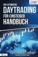 bokomslag Das ultimative DAYTRADING FÜR EINSTEIGER Handbuch: Wie Sie mit den Trading-Strategien der Supererfolgreichen in kürzester Zeit zum Profi-Trader an der Börse werden und absolut treffsicher traden