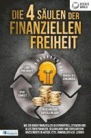 bokomslag Die 4 Säulen der finanziellen Freiheit: Wie Sie Ihren finanziellen IQ exponentiell steigern und alles über Finanzen, Geldanlange und erfolgreiche Investments in Aktien, ETFs, Immobilien & Co. lernen