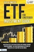 bokomslag Der ultimative ETF FÜR EINSTEIGER Investment Guide: Wie Sie in ETFs clever investieren und enorme Gewinne erzielen können - Mit dem praxisnahen Leitfaden in kürzester Zeit zum Profi an der Börse