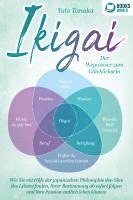 bokomslag IKIGAI - Der Wegweiser zum Glücklichsein: Wie Sie mit Hilfe der japanischen Philosophie den Sinn des Lebens finden, Ihrer Bestimmung ab sofort folgen und Ihre Passion endlich leben können