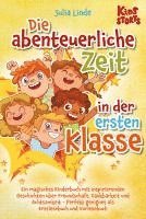 bokomslag Die abenteuerliche Zeit in der ersten Klasse: Ein magisches Kinderbuch mit inspirierenden Geschichten über Freundschaft, Dankbarkeit und Achtsamkeit - Perfekt geeignet als Erstlesebuch und Vorlesebuch