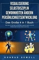 bokomslag VISUALISIERUNG | SELBSTDISZIPLIN | GEWOHNHEITEN ÄNDERN | PERSÖNLICHKEITSENTWICKLUNG - Das Große 4 in 1 Buch: Wie Sie Ihr Mindset auf Erfolg programmieren und mit Willenskraft all Ihre Ziele erreichen