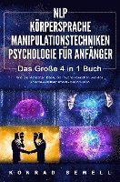 bokomslag NLP FÜR ANFÄNGER - KÖRPERSPRACHE - MANIPULATIONSTECHNIKEN - PSYCHOLOGIE FÜR ANFÄNGER - Das 4 in 1 Buch: Wie Sie Menschen lesen, die Psyche verstehen und das Unterbewusstsein effektiv beeinflussen