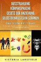 bokomslag AUSSTRAHLUNG - KÖRPERSPRACHE - GESETZ DER ANZIEHUNG - SELBSTBEWUSSTSEIN STÄRKEN - Das Große 4 in 1 Buch: Wie Sie mehr Charisma entwickeln, Menschen für sich gewinnen und Selbstvertrauen aufbauen