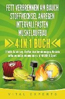 bokomslag FETT VERBRENNEN AM BAUCH - STOFFWECHSEL ANREGEN - INTERVALLFASTEN - MUSKELAUFBAU: 4 in 1 Buch! Effektiv Bauch weg, Stoffwechsel beschleunigen, Muskeln aufbauen und Abnehmen ohne und mit Diät & Sport!