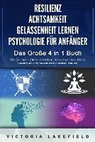 bokomslag RESILIENZ - ACHTSAMKEIT - GELASSENHEIT LERNEN - PSYCHOLOGIE FÜR ANFÄNGER - Das Große 4 in1 Buch: Wie Sie innere Stärke entwickeln, bewusster leben, Stress bewältigen und das Unterbewusstsein steuern