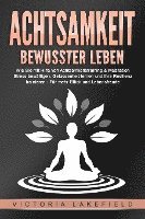 bokomslag ACHTSAMKEIT - Bewusster leben: Wie Sie mit Hilfe von Achtsamkeitstraining & Meditation Stress bewältigen, Gelassenheit lernen und Ihre Resilienz trainieren - Für mehr Glück & Lebensfreude