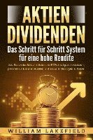 AKTIEN DIVIDENDEN - Das Schritt für Schritt System für eine hohe Rendite: Wie Sie an der Börse in Aktien und ETFs intelligent investieren, passives Einkommen erzielen und maximal Vermögen aufbauen 1