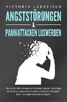 bokomslag ANGSTSTÖRUNGEN & PANIKATTACKEN LOSWERDEN: Wie Sie mit Hilfe von effektiven Techniken aus der Psychologie Ihr Unterbewusstsein beeinflussen und so innere Blockaden lösen und Ängste dauerhaft bekämpfen