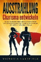 bokomslag AUSSTRAHLUNG - Charisma entwickeln: Wie Sie Ihr Selbstbewusstsein stärken und durch Rhetorik Training & Körpersprache eine unwiderstehliche Aura erlangen - inkl. Smalltalk & Schlagfertigkeit Übungen