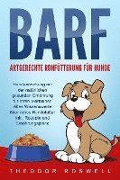 bokomslag BARF - Artgerechte Rohfütterung für Hunde: Hundeerziehung mit der natürlichen gesunden Ernährung für Ihren Vierbeiner. Alles Wissenswerte über rohes Hundefutter inkl. Rezepte und Ernährungspläne
