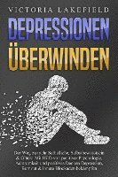 bokomslag DEPRESSIONEN ÜBERWINDEN: Der Weg zu mehr Selbstliebe, Selbstbewusstsein & Glück! Mit Hilfe von positiver Psychologie, Achtsamkeit und positives Denken Depression, Burnout & innere Blockaden bekämpfen