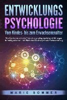 Marie Sommer - ENTWICKLUNGSPSYCHOLOGIE - Vom Kindes- bis zum Erwachsenenalter: Wie Sie die menschliche Entwicklung richtig verstehen & Störungen frühzeitig erkennen. Inkl. Methoden für eine optimale Kindererziehung, Häftad