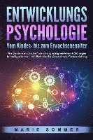 bokomslag ENTWICKLUNGSPSYCHOLOGIE - Vom Kindes- bis zum Erwachsenenalter: Wie Sie die menschliche Entwicklung richtig verstehen & Störungen frühzeitig erkennen. Inkl. Methoden für eine optimale Kindererziehung