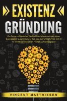 bokomslag EXISTENZGRÜNDUNG: Wie Sie ein erfolgreiches Startup Unternehmen gründen, einen Businessplan ausarbeiten und Ihre Idee zum Erfolg führen. Schritt für Schritt zur finanziellen Freiheit & Unabhängigkeit