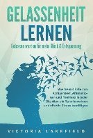 bokomslag GELASSENHEIT LERNEN - Gelassen werden für mehr Glück & Entspannung: Wie Sie mit Hilfe von Achtsamkeit, Affirmationen und Resilienz in jeder Situation die Ruhe bewahren und effektiv Stress bewältigen