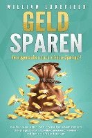 GELD SPAREN - Vermögensaufbau durch effektive Spartipps!: Wie Sie sparen lernen und durch intelligente Methoden und Geldanlage positiven Cashflow, passives Einkommen und finanzielle Freiheit erlangen 1