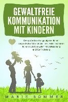 bokomslag GEWALTFREIE KOMMUNIKATION MIT KINDERN: Der große Erziehungsratgeber für ein respektvolles Miteinander - inkl. vieler Techniken für eine optimale Eltern-Kind-Beziehung und Konfliktlösung