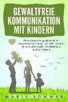 Marie Sommer - GEWALTFREIE KOMMUNIKATION MIT KINDERN: Der große Erziehungsratgeber für ein respektvolles Miteinander - inkl. vieler Techniken für eine optimale Eltern-Kind-Beziehung und Konfliktlösung, Häftad