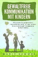 Marie Sommer - GEWALTFREIE KOMMUNIKATION MIT KINDERN: Der große Erziehungsratgeber für ein respektvolles Miteinander - inkl. vieler Techniken für eine optimale Eltern-Kind-Beziehung und Konfliktlösung, Häftad
