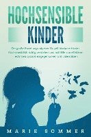 bokomslag HOCHSENSIBLE KINDER - Der große Erziehungsratgeber für gefühlsstarke Kinder: Hochsensibilität richtig verstehen und mit Hilfe von effektiven Techniken optimal entgegenwirken und unterstützen