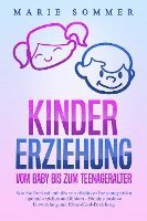 Marie Sommer - KINDERERZIEHUNG - Vom Baby bis zum Teenageralter: Wie Sie Ihr Kind mit Hilfe von effektiven Erziehungsstilen optimal erziehen und fördern - Für eine positive Entwicklung und Eltern-Kind-Beziehung, Häftad
