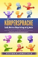 bokomslag KÖRPERSPRACHE - Gestik, Mimik und Körperhaltung richtig deuten: Wie Sie erfolgreich Menschen lesen und die Macht der nonverbalen Kommunikation gezielt für mehr Erfolg und Überzeugungskraft einsetzen